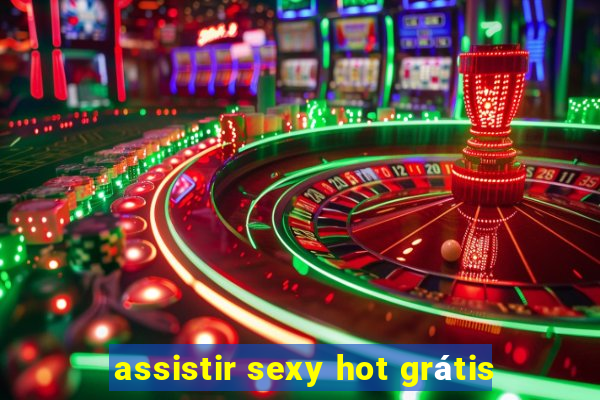 assistir sexy hot grátis