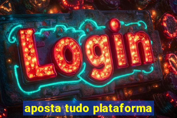 aposta tudo plataforma