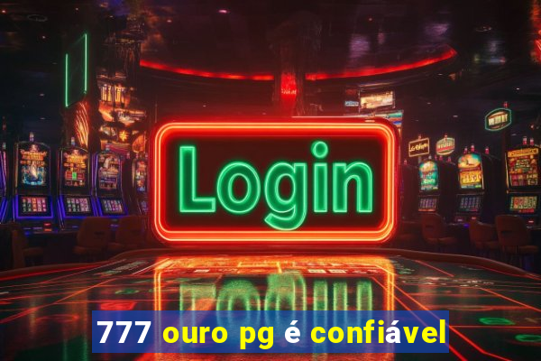 777 ouro pg é confiável