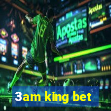 3am king bet