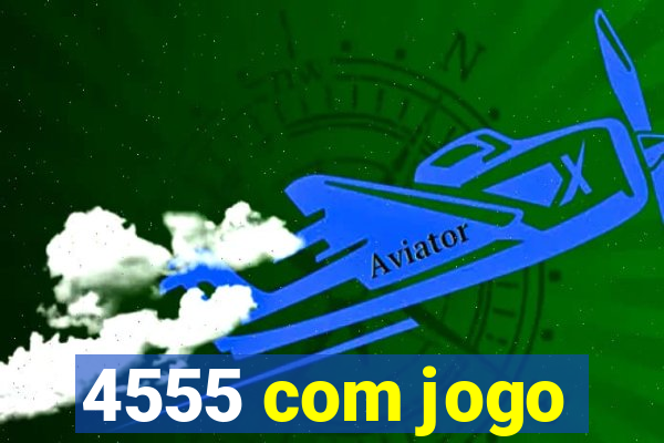 4555 com jogo