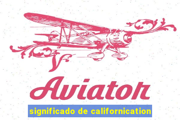 significado de californication