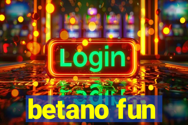 betano fun