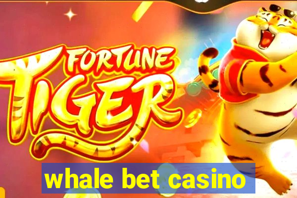 whale bet casino