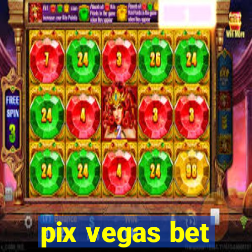 pix vegas bet