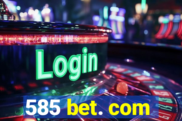 585 bet. com