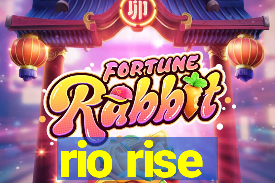 rio rise