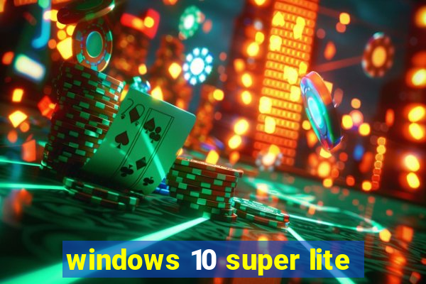 windows 10 super lite