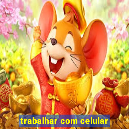 trabalhar com celular