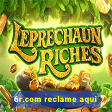 6r.com reclame aqui