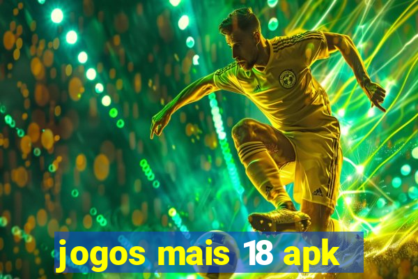 jogos mais 18 apk