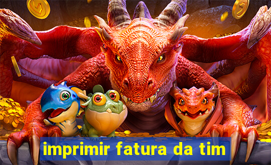 imprimir fatura da tim