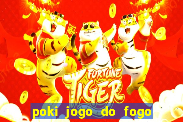 poki jogo do fogo e agua