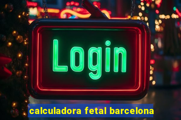 calculadora fetal barcelona