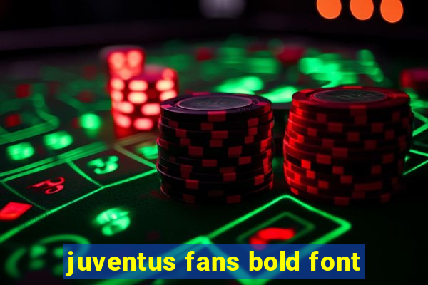 juventus fans bold font