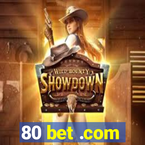 80 bet .com