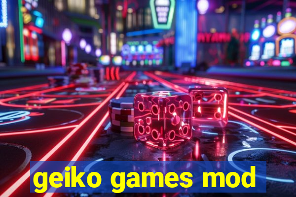 geiko games mod