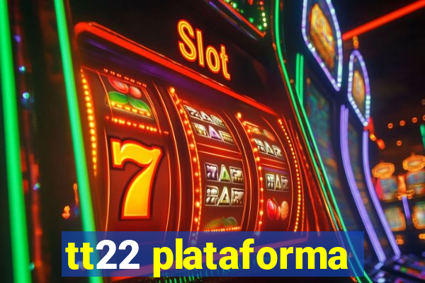 tt22 plataforma