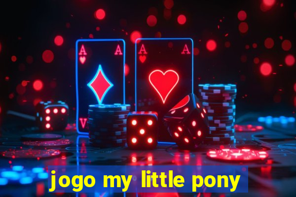 jogo my little pony