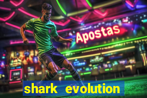 shark evolution dinheiro infinito