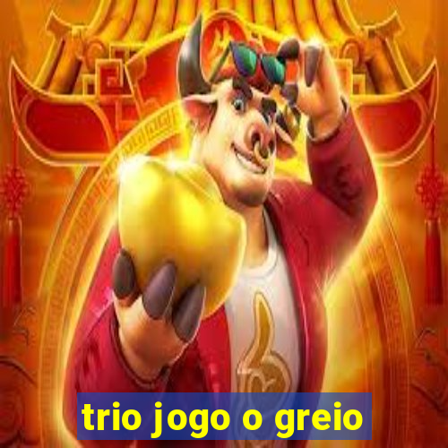 trio jogo o greio