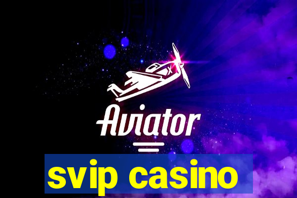 svip casino