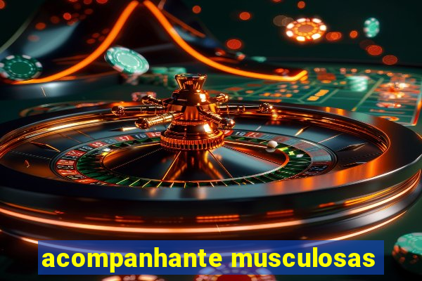 acompanhante musculosas