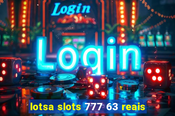 lotsa slots 777 63 reais