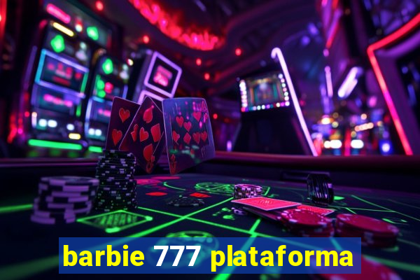 barbie 777 plataforma