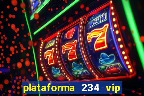 plataforma 234 vip é confiável