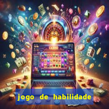 jogo de habilidade para ganhar dinheiro