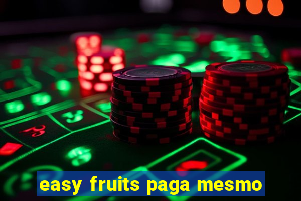 easy fruits paga mesmo