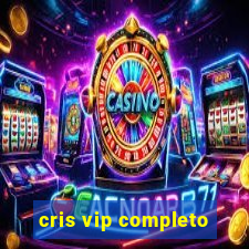 cris vip completo