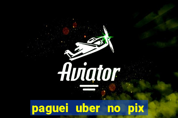 paguei uber no pix e nao achou motorista