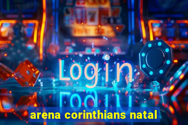 arena corinthians natal