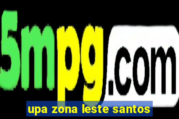 upa zona leste santos