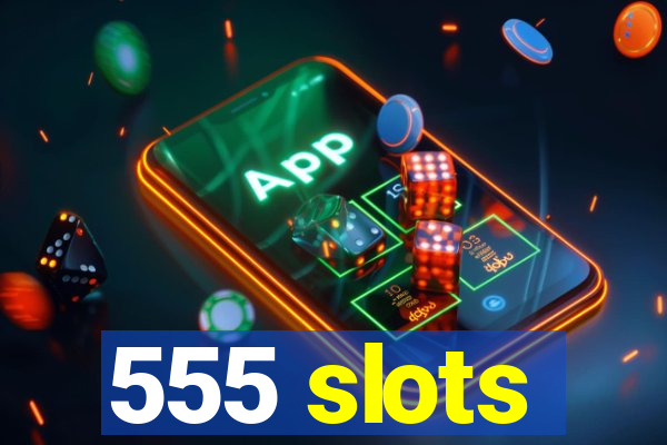 555 slots