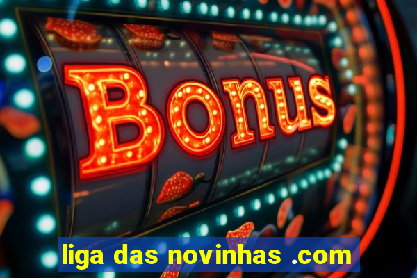 liga das novinhas .com