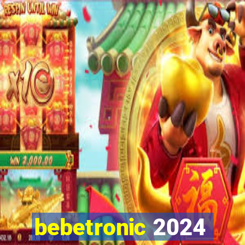 bebetronic 2024