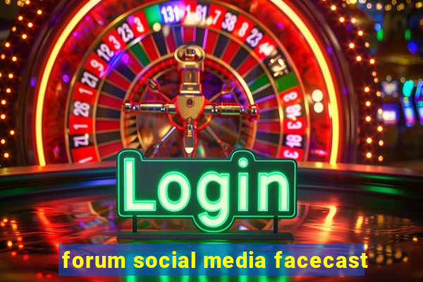 forum social media facecast