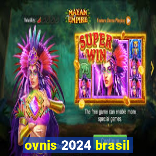 ovnis 2024 brasil