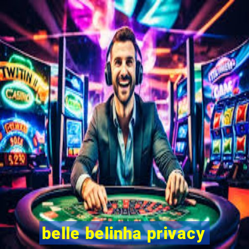 belle belinha privacy