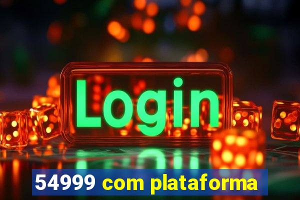 54999 com plataforma