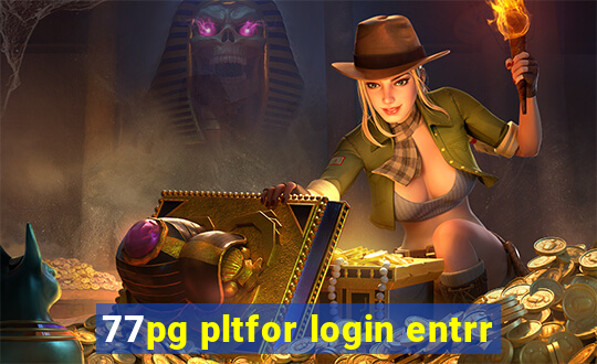 77pg pltfor login entrr