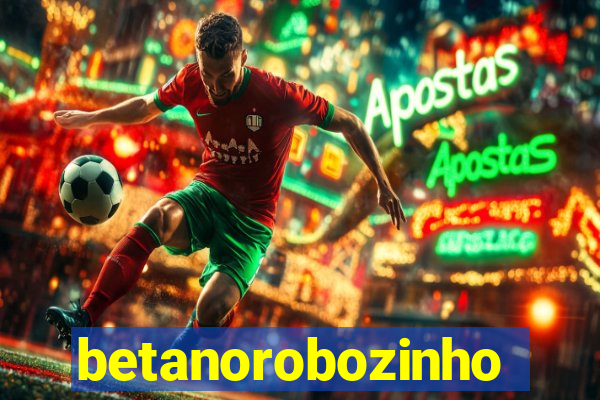 betanorobozinho