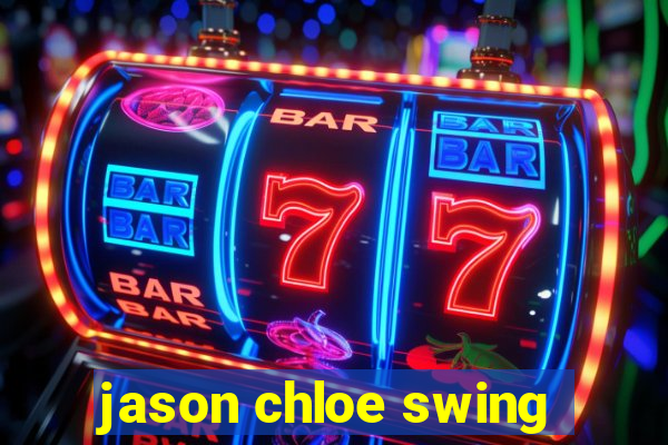 jason chloe swing