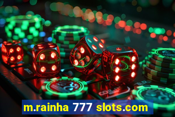 m.rainha 777 slots.com