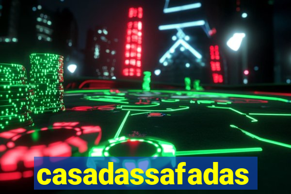 casadassafadas