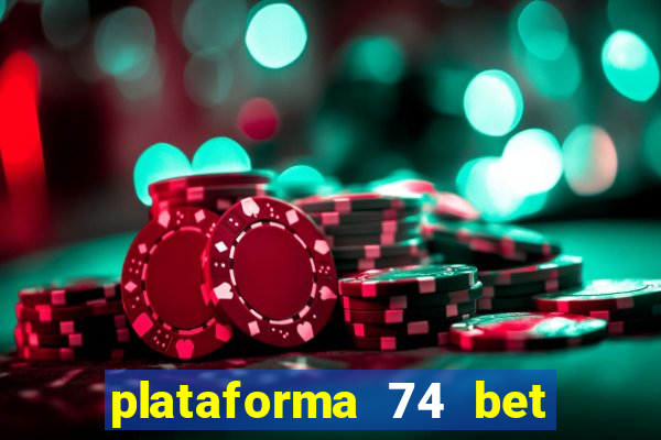 plataforma 74 bet é confiável