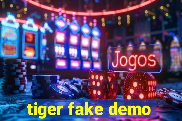 tiger fake demo